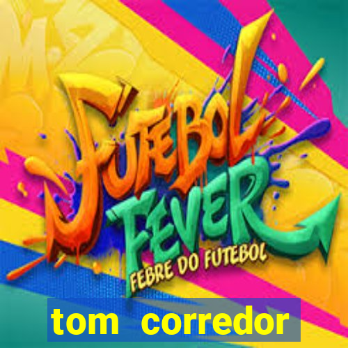 tom corredor dinheiro infinito atualizado 2023